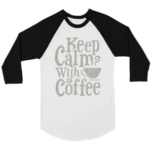 Keep Calm Coffee Womens Baseball Tee